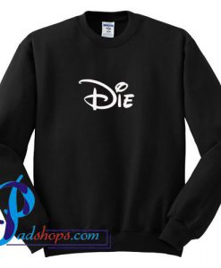 Disney Die Sweatshirt