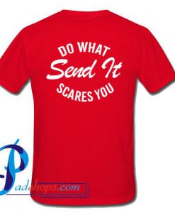 Do What Send It Scares You T Shirt Back