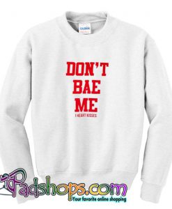 Don t Bae Me Sweatshirt SL