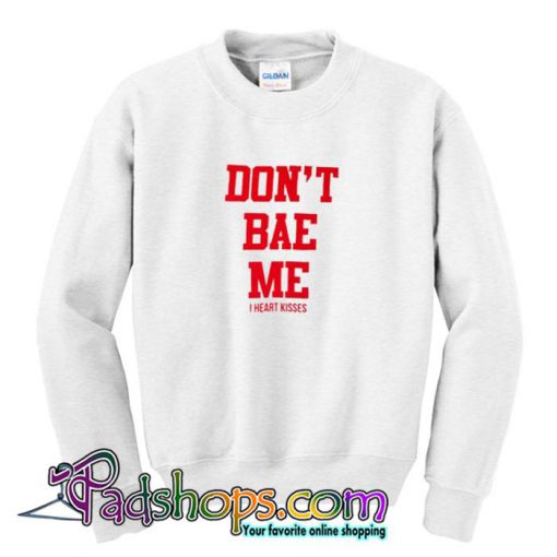 Don t Bae Me Sweatshirt SL