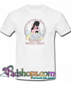 Don t Be A Dick Keep Our Oceans Clean T Shirt SL