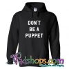 Don't Be A Puppet Hoodie