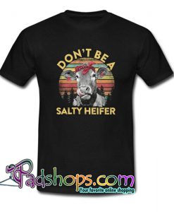 Don t Be A Salty Heifer  T Shirt SL