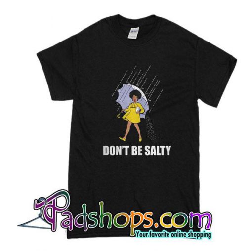 Don't Be Salty T-Shirt