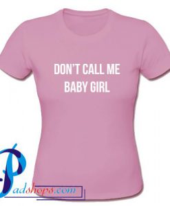 Don't Call Me Baby Girl T Shirt
