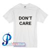 Don't Care T Shirt