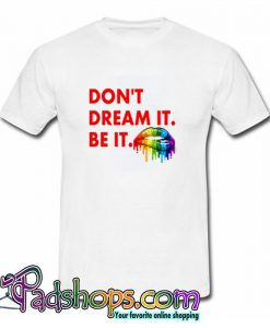 Don’t Dream It Be It The Rocky Horror T Shirt (PSM)