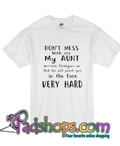 Don't Mess With Me My Aunt is Crazy T-Shirt