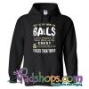 Don't Tell Me I Haven't Got Balls Hoodie