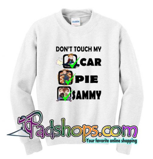 Don’t Touch My Car Pie Sammy Sweatshirt