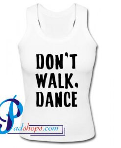 Don't Walk Dance Tank Top