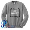 Don't Worry Be Happy Sweatshirt