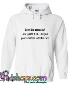 Don’t like abortions Just ignore Hoodie SL