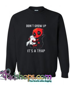 Dont Grow Up Its a Trap Deadpool Sweatshirt (PSM)