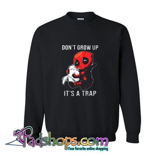 Dont Grow Up Its a Trap Deadpool Sweatshirt (PSM)