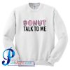 Donut Talk To Me Sweatshirt