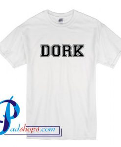 Dork T Shirt