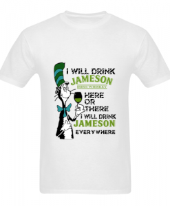 Dr Seuss I Will Drink Jameson Irish Whiskey T Shirt