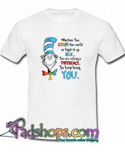 Dr Seuss Whether you color the world  T shirt SL