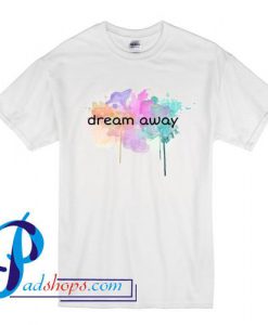 Dream Away T Shirt