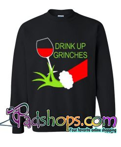 Drink Up Grinches Wine sweatshirt