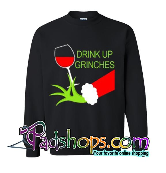 Drink Up Grinches Wine sweatshirt