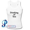 Drinking Of You Tank Top