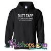 Duct Tape It Can't Fix Stupid Hoodie