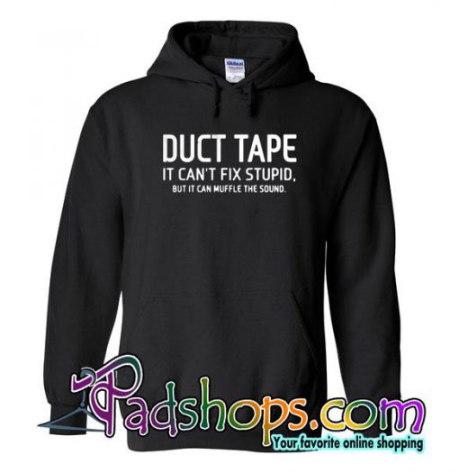 Duct Tape It Can't Fix Stupid Hoodie