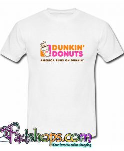 Dunkin donuts america runs on dunkin T Shirt (PSM)