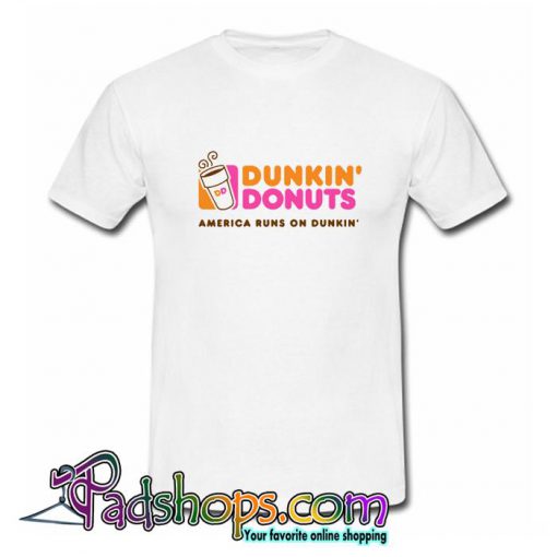 Dunkin donuts america runs on dunkin T Shirt (PSM)