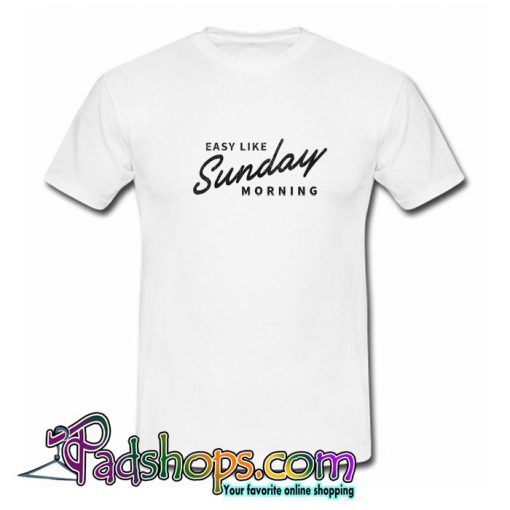 Easy Like Sunday Morning White T shirt SL