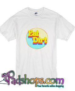 Eat Dirt Rainbow T Shirt