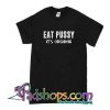 Eat Pussy It's Organic T-Shirt