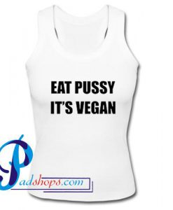 Eat Pussy It's Vegan Tank Top