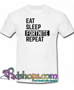 Eat Sleep Fortnite Repeat  T Shirt SL
