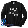 Eat a Lot Sleep a Lot Sweatshirt