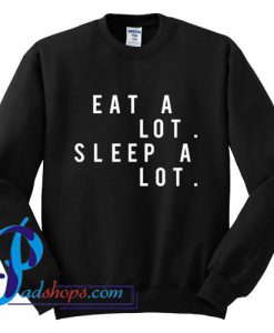 Eat a Lot Sleep a Lot Sweatshirt