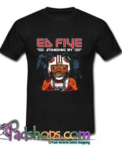 Ed Five Standing By T Shirt (PSM)