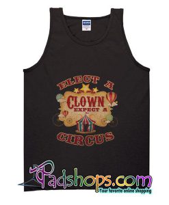 Elect a Clown Expect a Circus  Funny Political tank top