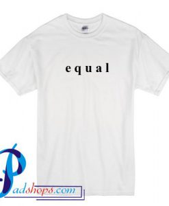 Equal T Shirt