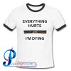 Everything Hurts And I'm Dying Ringer Shirt