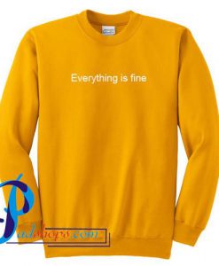 Everything Is Fine Sweatshirt