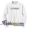 Everything Sweatshirt