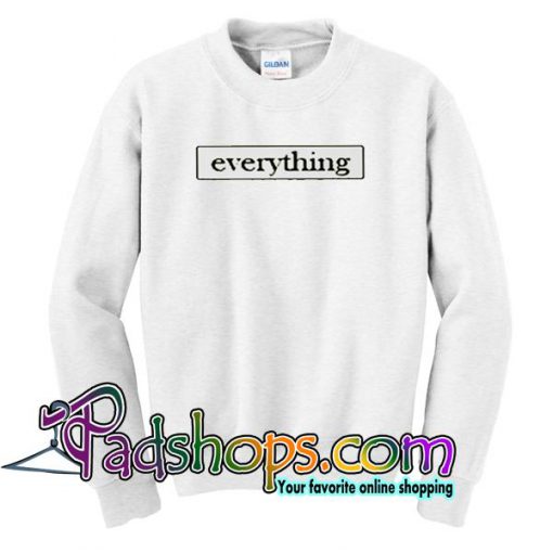 Everything Sweatshirt