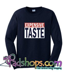 Expensive Taste Sweatshirt