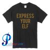 Express Your Elf T Shirt