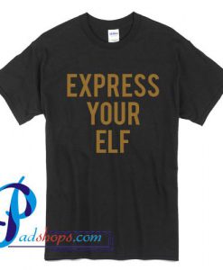 Express Your Elf T Shirt