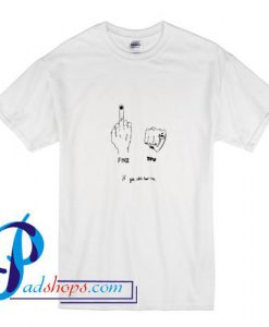 FUCK YOU IF YOU CAN'T HEAR ME T Shirt