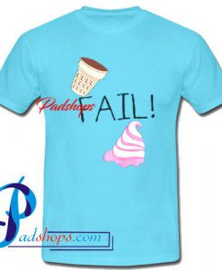 Fail Ice Cream T Shirt